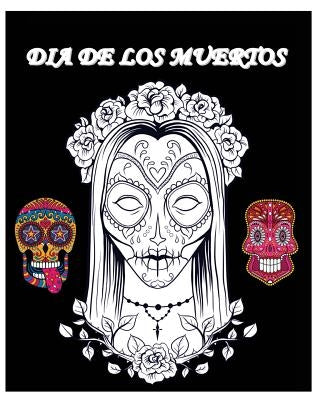 Dia De Los Muertos: Day of the Dead and Sugar Skull Coloring Book by A, Amanda