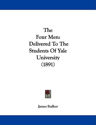 The Four Men: Delivered To The Students Of Yale University (1891) by Stalker, James
