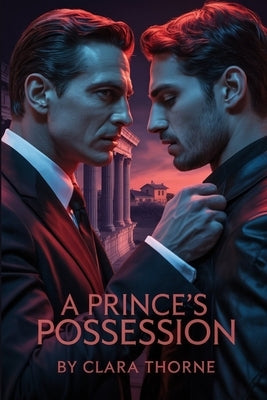A Prince's Possession: A Dark MM Mafia Abduction Romance: First Time Gay, Mpreg [Straight To Gay ] by Throne, Clara