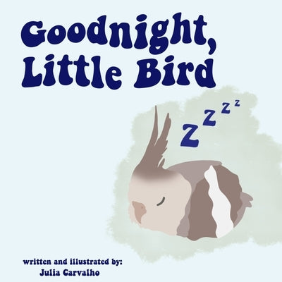 Goodnight, Little Bird: A Book Affirming Children Why They Are Loved by Carvalho, Julia