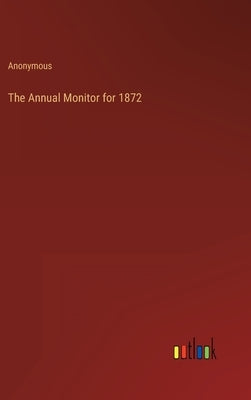 The Annual Monitor for 1872 by Anonymous
