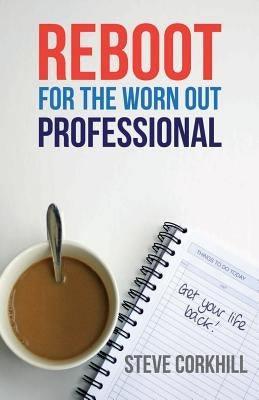 Reboot for the Worn Out Professional by Corkhill, Steve
