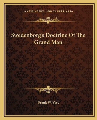 Swedenborg's Doctrine of the Grand Man by Very, Frank W.