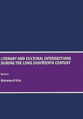 Literary and Cultural Intersections During the Long Eighteenth Century by Dâ (Tm)Ezio Marianna