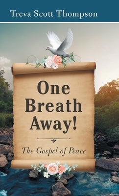One Breath Away!: The Gospel of Peace by Thompson, Treva Scott