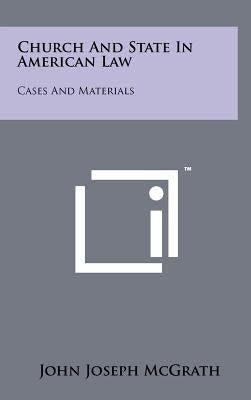 Church And State In American Law: Cases And Materials by McGrath, John Joseph