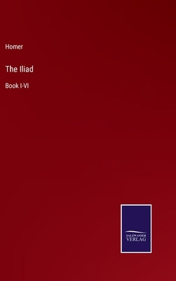 The Iliad: Book I-VI by Homer