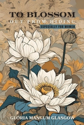 To Blossom Out From Hiding: Especially for Women by Mangum Glasgow, Gloria
