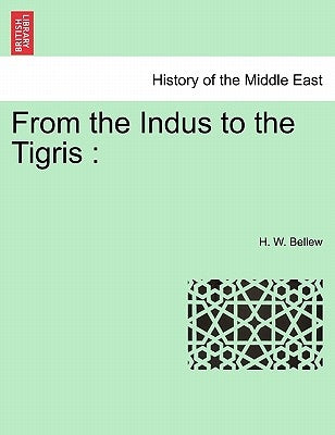 From the Indus to the Tigris by Bellew, H. W.