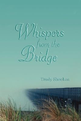 Whispers from the Bridge by Sheehan, Trudy