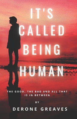 It's called being Human: The good, the bad and all that is in between by Greaves, Derone Mario