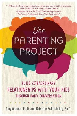 The Parenting Project: Build Extraordinary Relationships with Your Kids Through Daily Conversation by Alamar, Amy