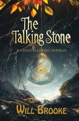 The Talking Stone: A Magically Real Fantasy by Brooke, Will