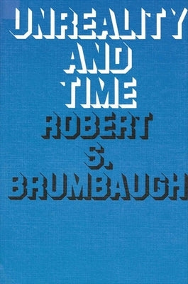Unreality and Time by Brumbaugh, Robert S.