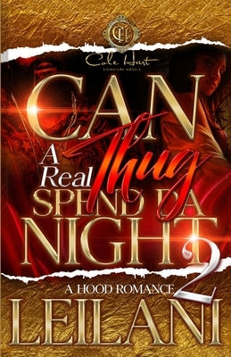 Can A Real Thug Spend Da Night 2: A Hood Romance by Leilani