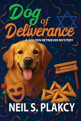 Dog of Deliverance: A Golden Retriever Mystery by Plakcy, Neil