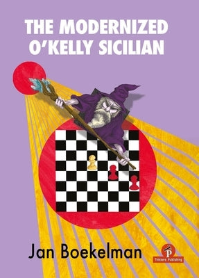 The Modernized O'Kelly Sicilian: A Complete Repertoire for Black by Boekelman, Jan