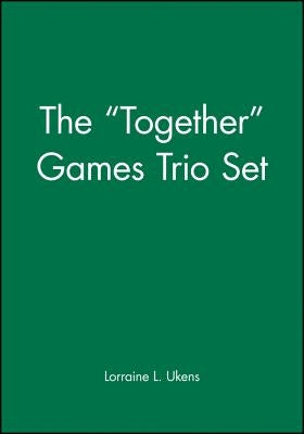The Together Games Trio Set, Includes: Getting Together; Working Together; All Together Now by Ukens, Lorraine L.