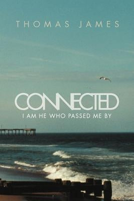 Connected: I Am He Who Passed Me by by James, Thomas