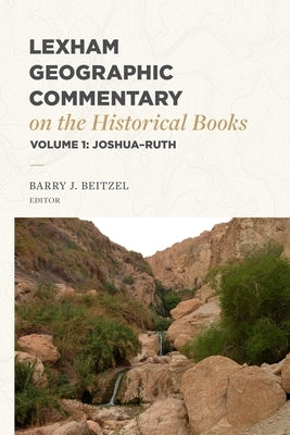Lexham Geographic Commentary on the Historical Books, Volume 1: Joshua-Ruth by Beitzel, Barry J.