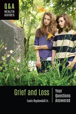 Grief and Loss: Your Questions Answered by Jr, Louis Kuykendall