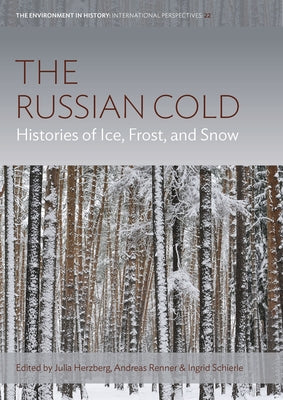 The Russian Cold: Histories of Ice, Frost, and Snow by Herzberg, Julia