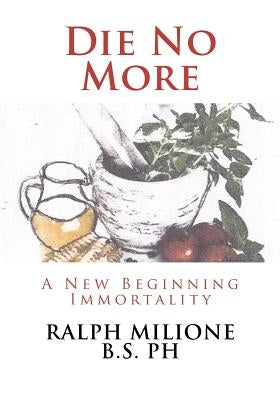 Die No More by Milione B. S. Ph, Ralph