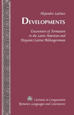 Developments: Encounters of Formation in the Latin American and Hispanic/Latino Bildungsroman by Alvarez-Detrell, Tamara