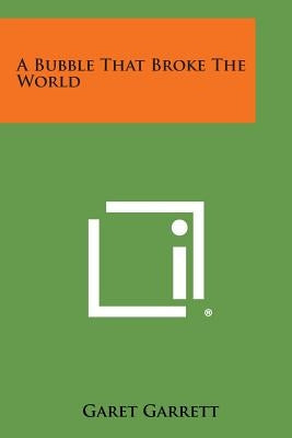 A Bubble That Broke the World by Garrett, Garet