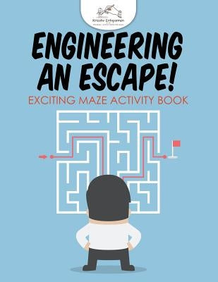 Engineering an Escape! Exciting Maze Activity Book by Kreativ Entspannen