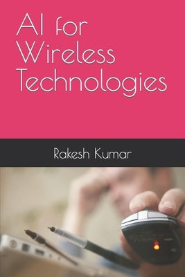 AI for Wireless Technologies by Kumar, Rakesh