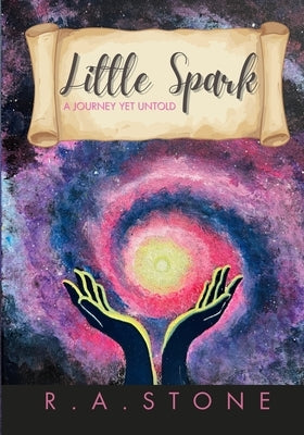 Little Spark - A Journey Yet Untold by Stone, R. a.