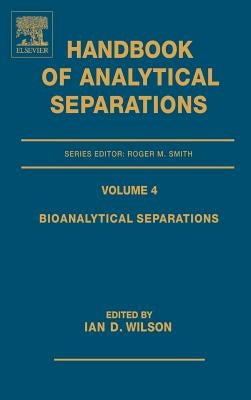 Bioanalytical Separations: Volume 4 by Wilson, Ian D.