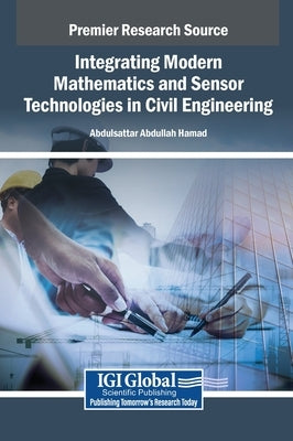 Integrating Modern Mathematics and Sensor Technologies in Civil Engineering by Hamad, Abdulsattar Abdullah