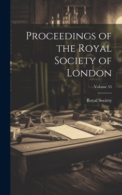 Proceedings of the Royal Society of London; Volume 55 by Royal Society (Great Britain)