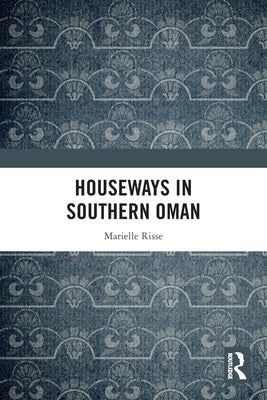 Houseways in Southern Oman by Risse, Marielle