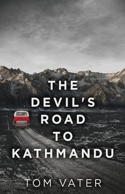 The Devil's Road To Kathmandu by Vater, Tom