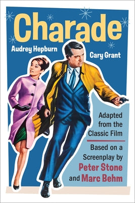 Charade (Adapted from the Classic 1963 Film Screenplay): Romantic Thriller Starring Cary Grant and Audrey Hepburn by Stone, Peter