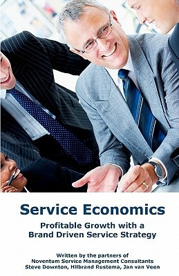 Service Economics: Profitable growth with a brand driven service strategy by Rustema, Hilbrand