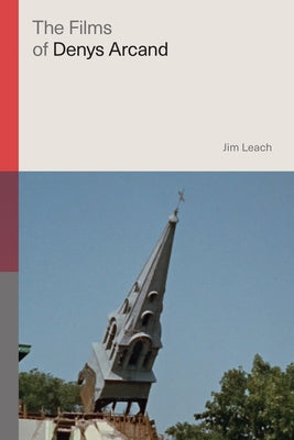 The Films of Denys Arcand by Leach, Jim