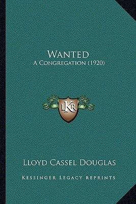 Wanted: A Congregation (1920) by Douglas, Lloyd Cassel