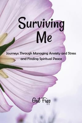 Surviving Me: Journeys Through Managing Anxiety and Stress and Finding Spiritual Peace by Villa, Jennifer