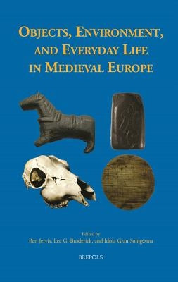 Objects, Environment, and Everyday Life in Medieval Europe by Jervis, Ben