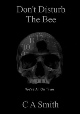 Don't Disturb The Bee by Smith, C. a.