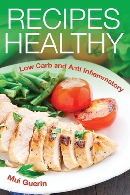 Recipes Healthy: Low Carb and Anti Inflammatory by Guerin, Mui