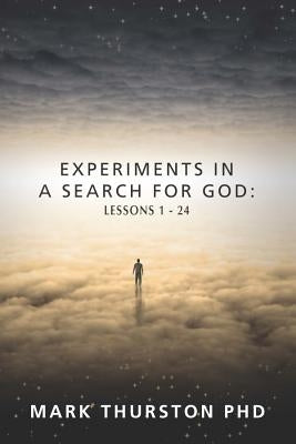 Experiments in a Search for God: Lessons 1-24 by Thurston, Mark