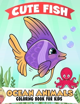 Fish and Ocean Animals Coloring Book for Kids: Over 50 Super Fun Coloring and Activity Pages with Fish, Ocean Animals, Underwater Scenes and More! for by Publications, Color King
