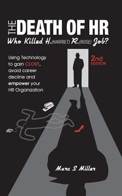 The Death of HR: Who Killed H. (Harriet) R. (Rose) Job? by Miller, Marc S.
