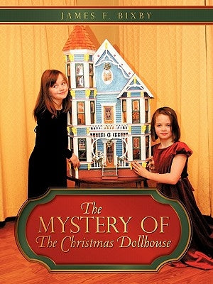 The Mystery of the Christmas Dollhouse by Bixby, James F.