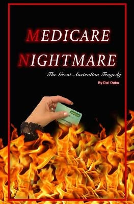 Medicare Nightmare: The Great Australian Tragedy by Ouba, Dal